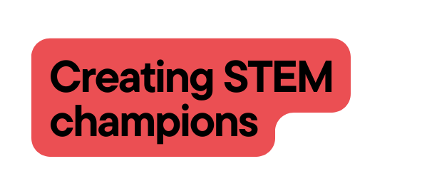 Creating STEM champions