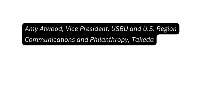 Amy Atwood Vice President USBU and U S Region Communications and Philanthropy Takeda